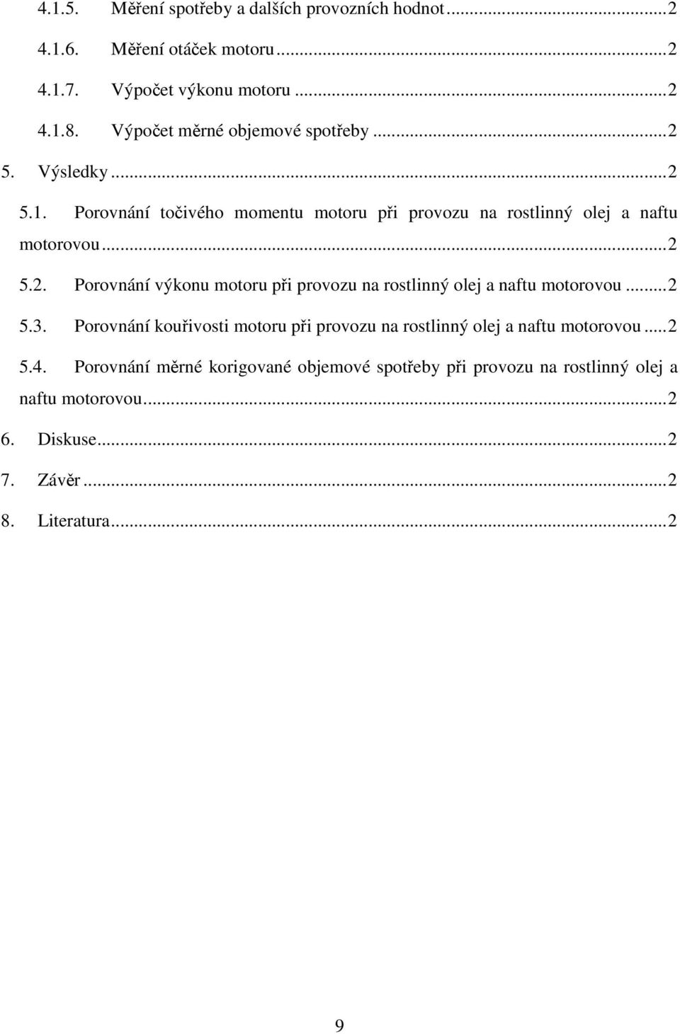 ..2 5.3. Porovnání kouřivosti motoru při provozu na rostlinný olej a naftu motorovou...2 5.4.