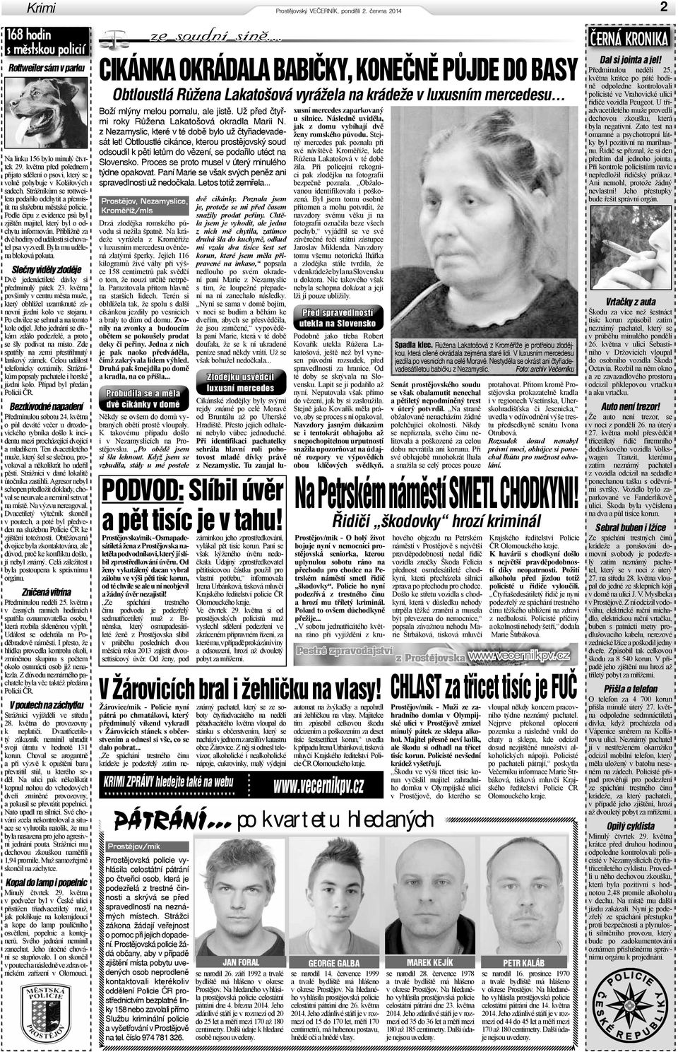 Přibližně za dvě hodiny od události si chovatel psa vyzvedl. Byla mu udělena bloková pokuta. Slečny viděly zloděje Dvě jedenáctileté dávky si předminulý pátek 23.