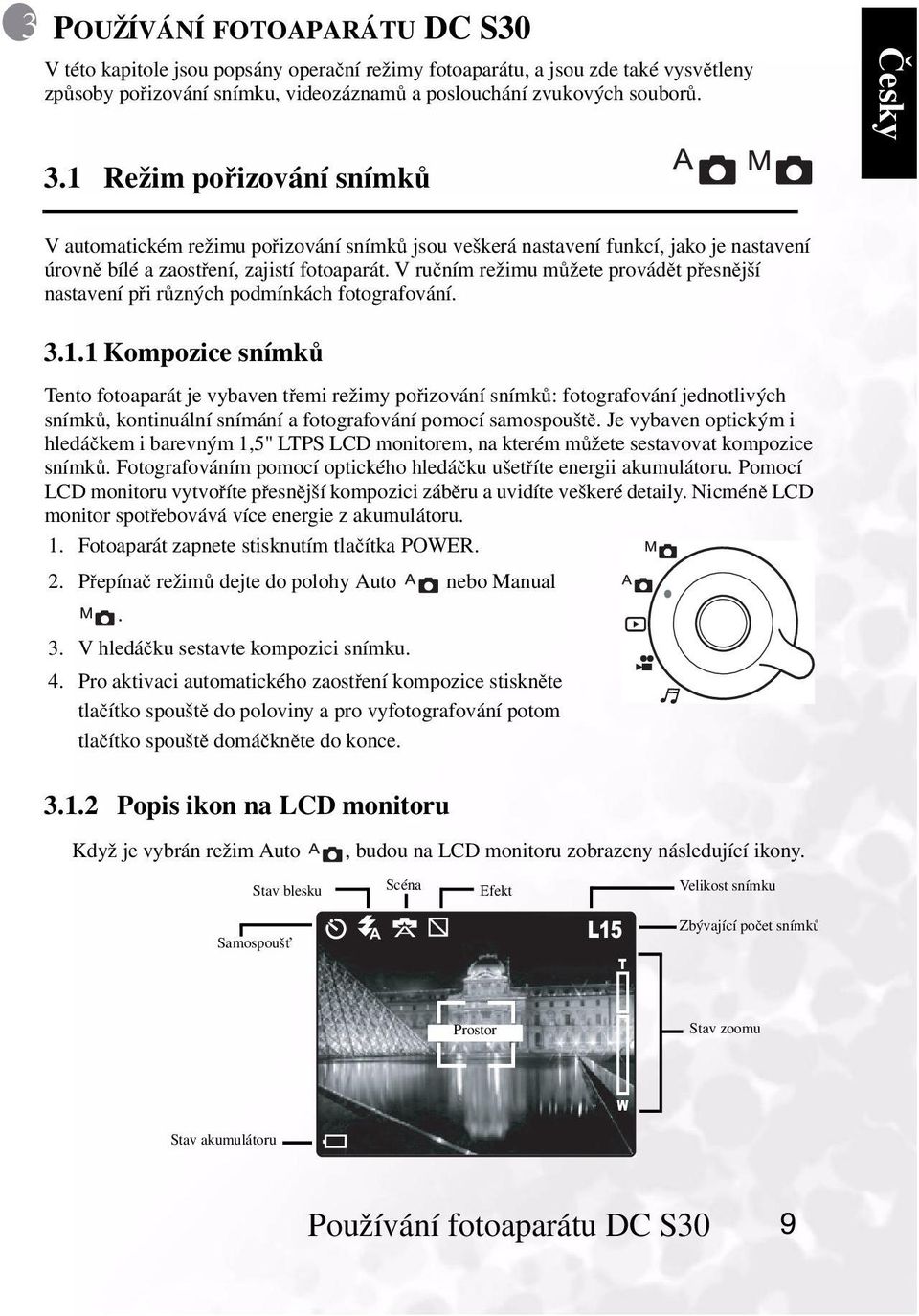 V ručním režimu můžete provádětpřesnější nastavení přirůzných podmínkách fotografování. 3.1.