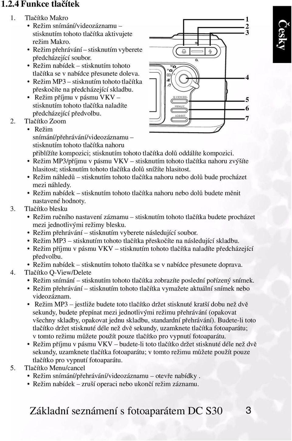Režim příjmuvpásmuvkv stisknutím tohoto tlačítka naladíte předcházející předvolbu. 2.
