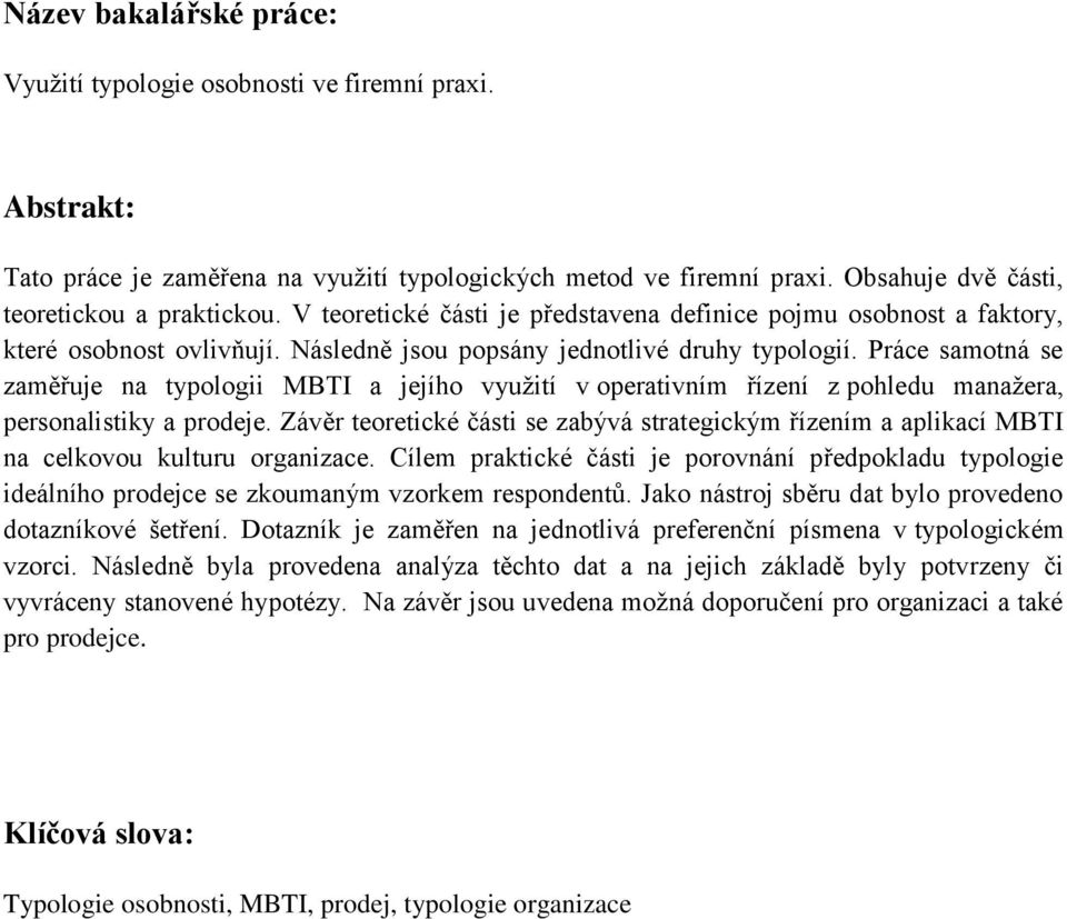 Práce samotná se zaměřuje na typologii MBTI a jejího využití v operativním řízení z pohledu manažera, personalistiky a prodeje.