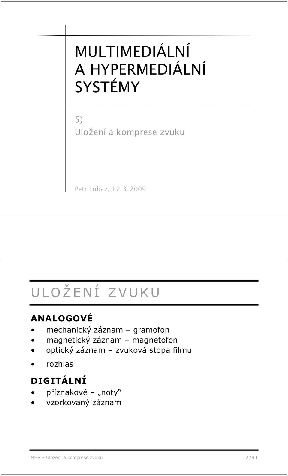 2009 ULOŽENÍ ZVUKU ANALOGOVÉ mechanický záznam gramofon magnetický