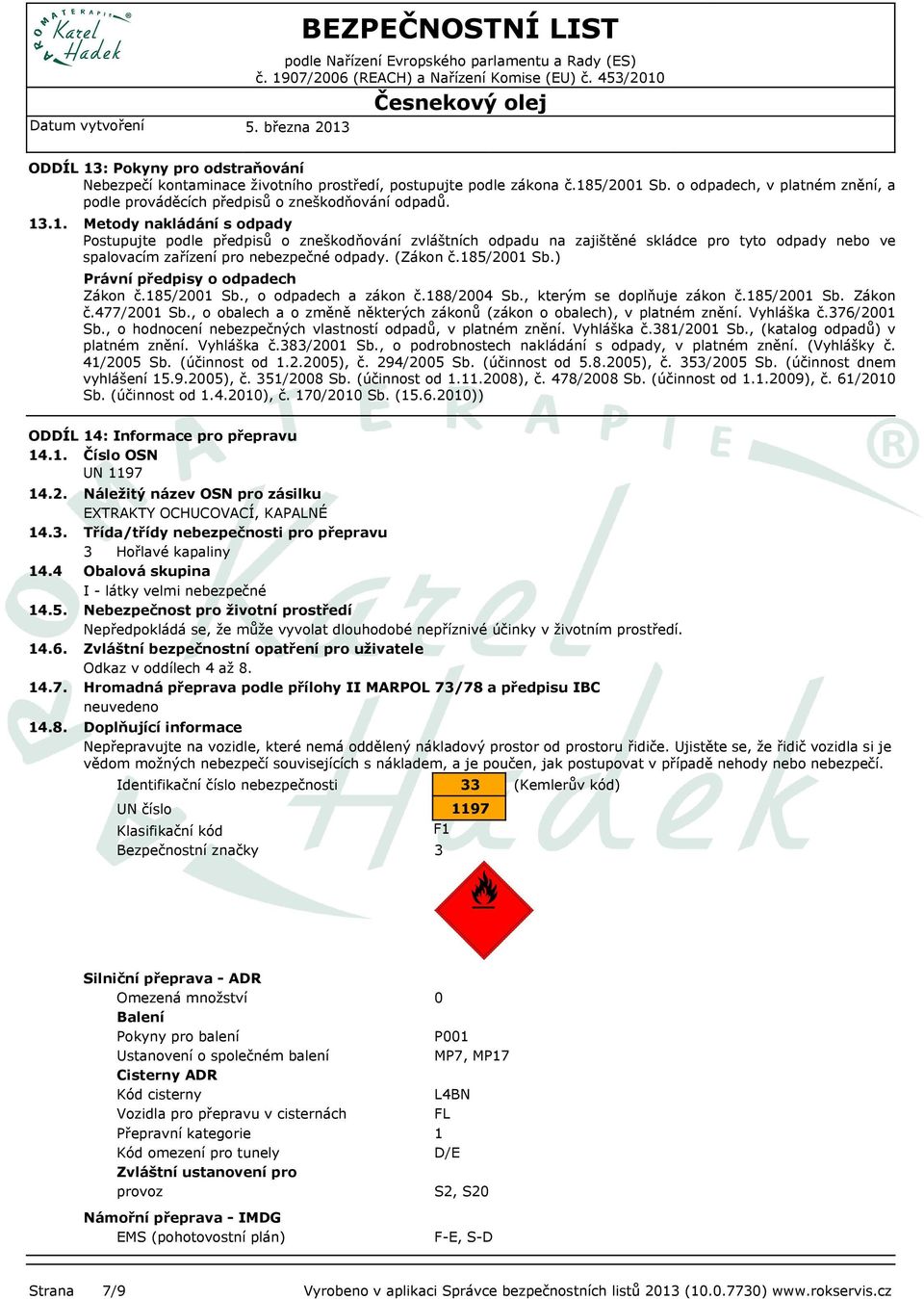 185/2001 Sb.) Právní předpisy o odpadech Zákon č.185/2001 Sb., o odpadech a zákon č.188/2004 Sb., kterým se doplňuje zákon č.185/2001 Sb. Zákon č.477/2001 Sb.