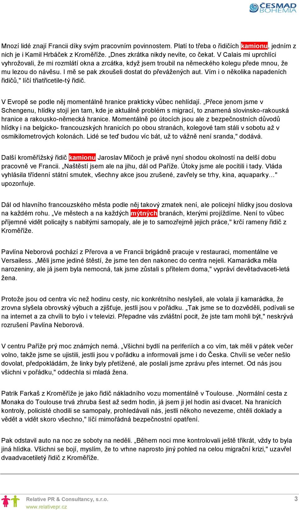 Vím i o několika napadeních řidičů," líčí třiatřicetile tý řidič. V Evropě se podle něj momentálně hranice prakticky vůbec nehlídají.