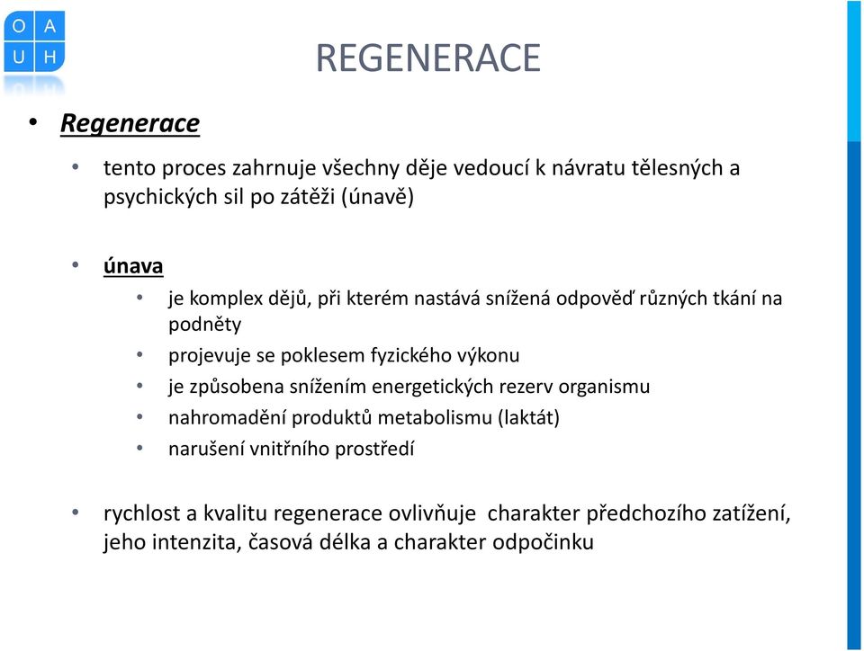 je způsobena snížením energetických rezerv organismu nahromadění produktů metabolismu (laktát) narušení vnitřního