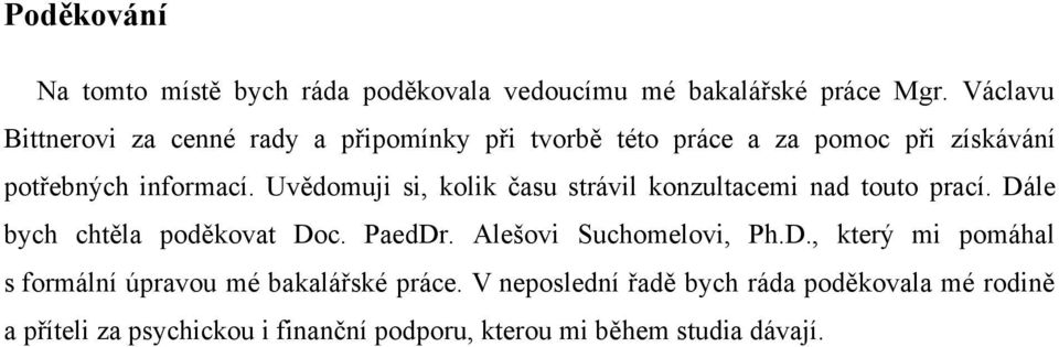 Uvědomuji si, kolik času strávil konzultacemi nad touto prací. Dále bych chtěla poděkovat Doc. PaedDr. Alešovi Suchomelovi, Ph.