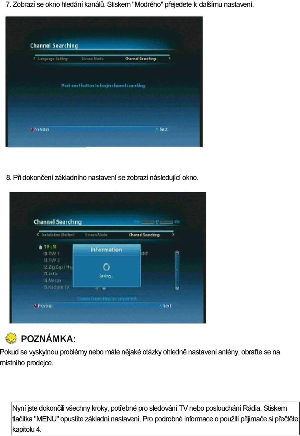 POZNÁMKA: Pokud se vyskytnou problémy nebo máte nějaké otázky ohledně nastavení antény, obraťte se na místního