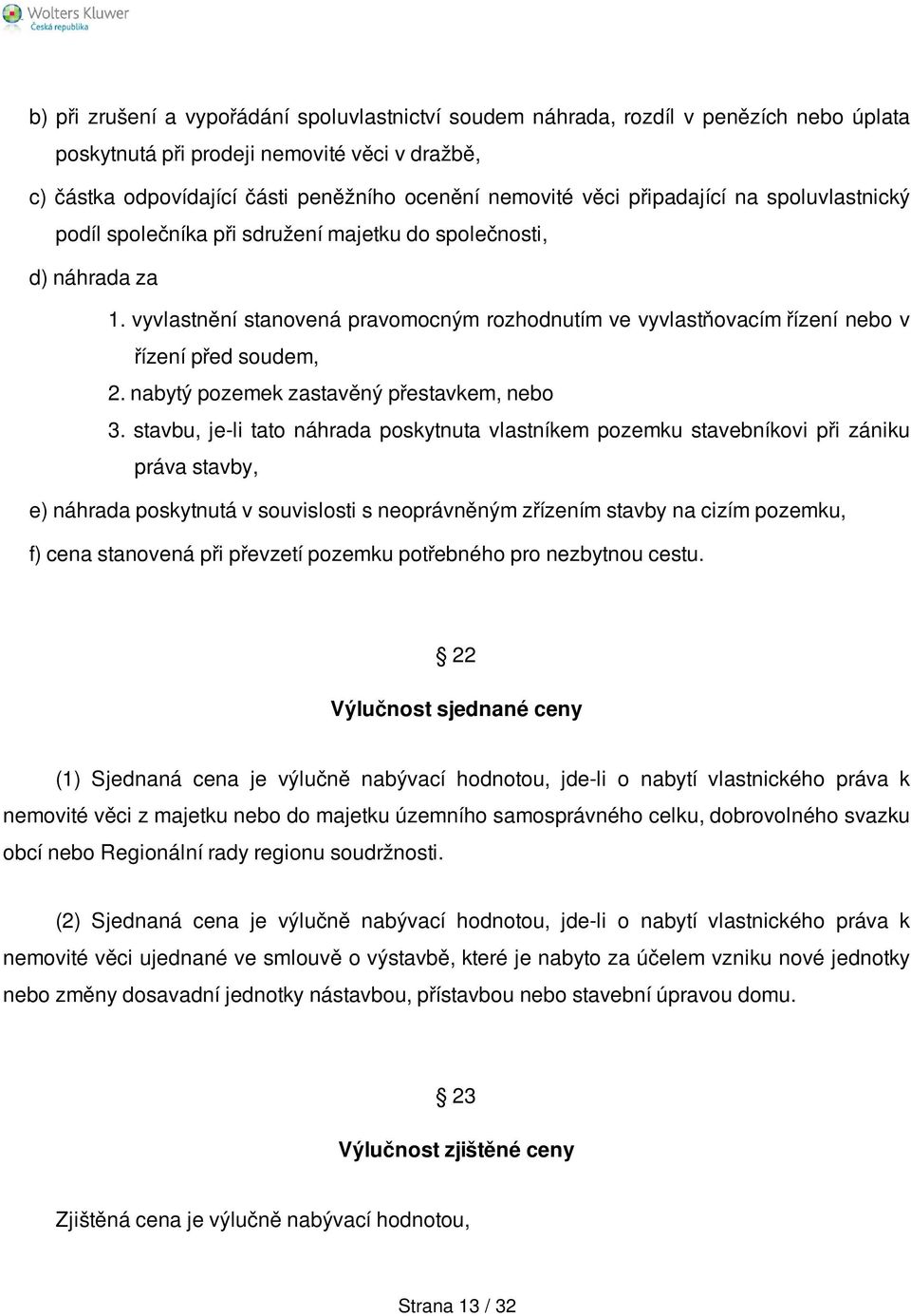 vyvlastnění stanovená pravomocným rozhodnutím ve vyvlastňovacím řízení nebo v řízení před soudem, 2. nabytý pozemek zastavěný přestavkem, nebo 3.