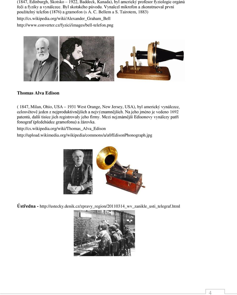 cz/fyzici/images/bell-telefon.png Thomas Alva Edison ( 1847, Milan, Ohio, USA 1931 West Orange, New Jersey, USA), byl americký vynálezce, celosvětově jeden z nejproduktivnějších a nejvýznamnějších.