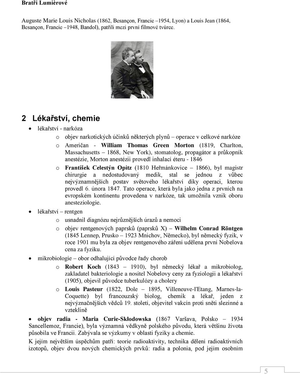 stomatolog, propagátor a průkopník anestézie, Morton anestézii provedl inhalací éteru - 1846 o František Celestýn Opitz (1810 Heřmánkovice 1866), byl magistr chirurgie a nedostudovaný medik, stal se