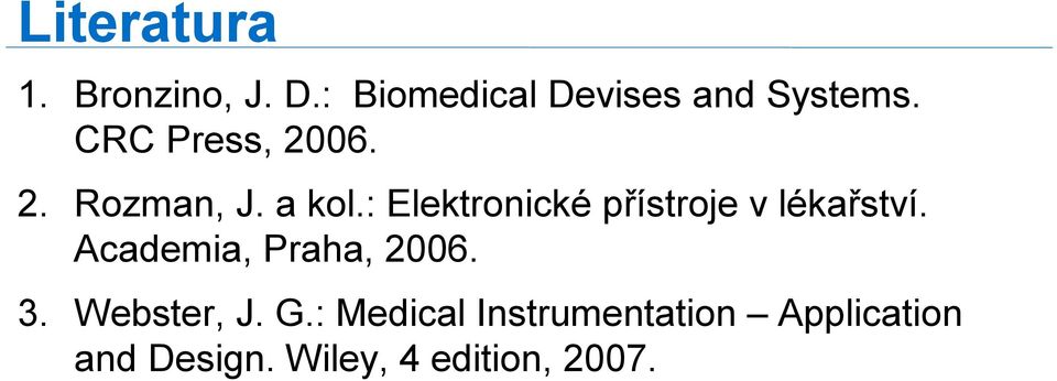 : Elektronické přístroje v lékařství. Academia, Praha, 2006. 3.