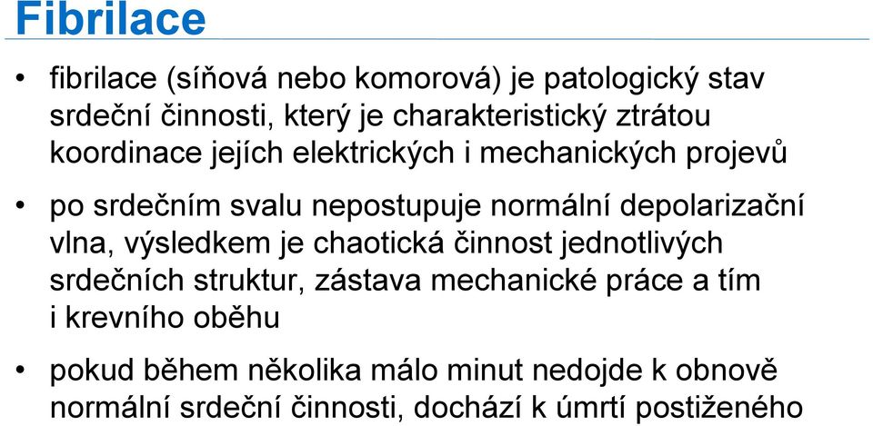 depolarizační vlna, výsledkem je chaotická činnost jednotlivých srdečních struktur, zástava mechanické práce a