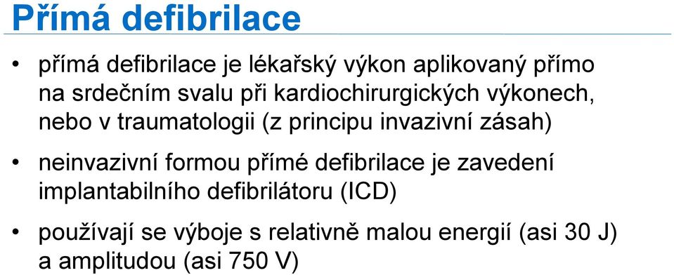 zásah) neinvazivní formou přímé defibrilace je zavedení implantabilního