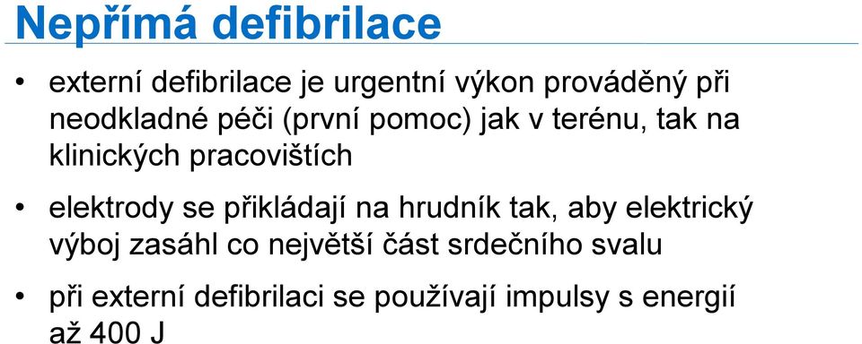 elektrody se přikládají na hrudník tak, aby elektrický výboj zasáhl co