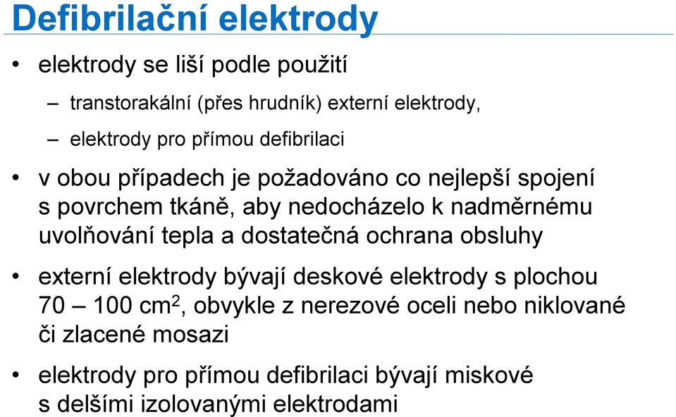 uvolňování tepla a dostatečná ochrana obsluhy externí elektrody bývají deskové elektrody s plochou 70 100 cm 2, obvykle z