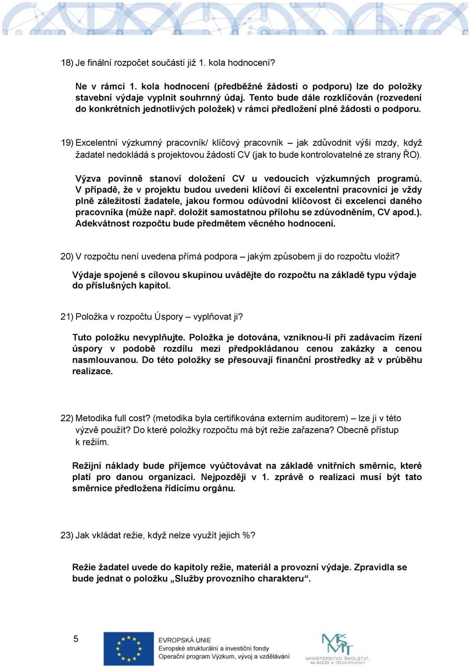 19) Excelentní výzkumný pracovník/ klíčový pracovník jak zdůvodnit výši mzdy, když žadatel nedokládá s projektovou žádostí CV (jak to bude kontrolovatelné ze strany ŘO).