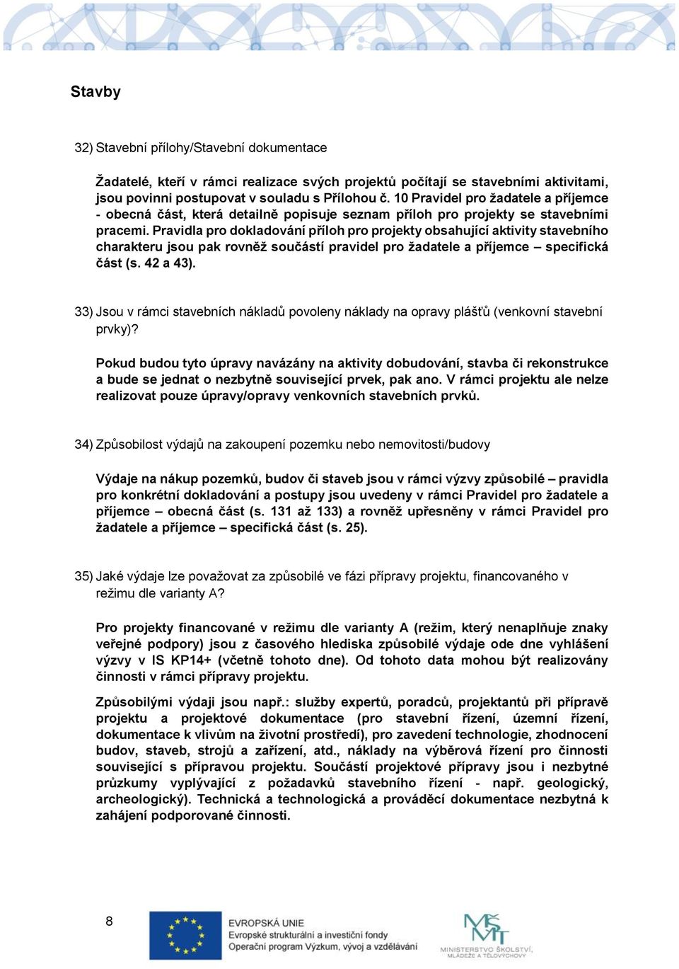 Pravidla pro dokladování příloh pro projekty obsahující aktivity stavebního charakteru jsou pak rovněž součástí pravidel pro žadatele a příjemce specifická část (s. 42 a 43).