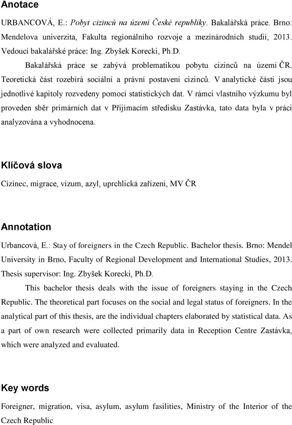 V analytické části jsou jednotlivé kapitoly rozvedeny pomocí statistických dat.