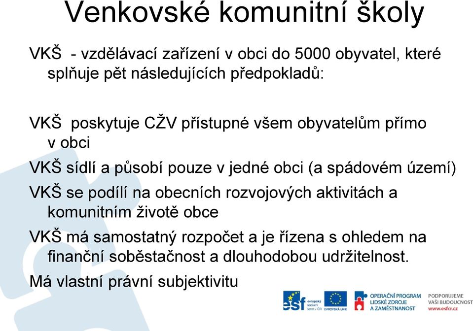 spádovém území) VKŠ se podílí na obecních rozvojových aktivitách a komunitním životě obce VKŠ má samostatný