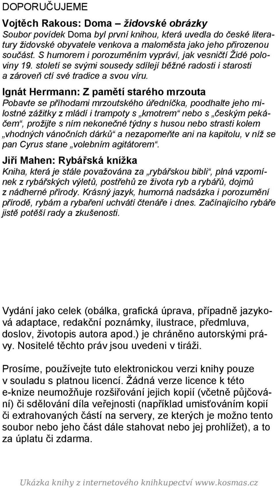 Ignát Herrmann: Z pamětí starého mrzouta Pobavte se příhodami mrzoutského úředníčka, poodhalte jeho milostné zážitky z mládí i trampoty s kmotrem nebo s českým pekáčem, prožijte s ním nekonečné týdny