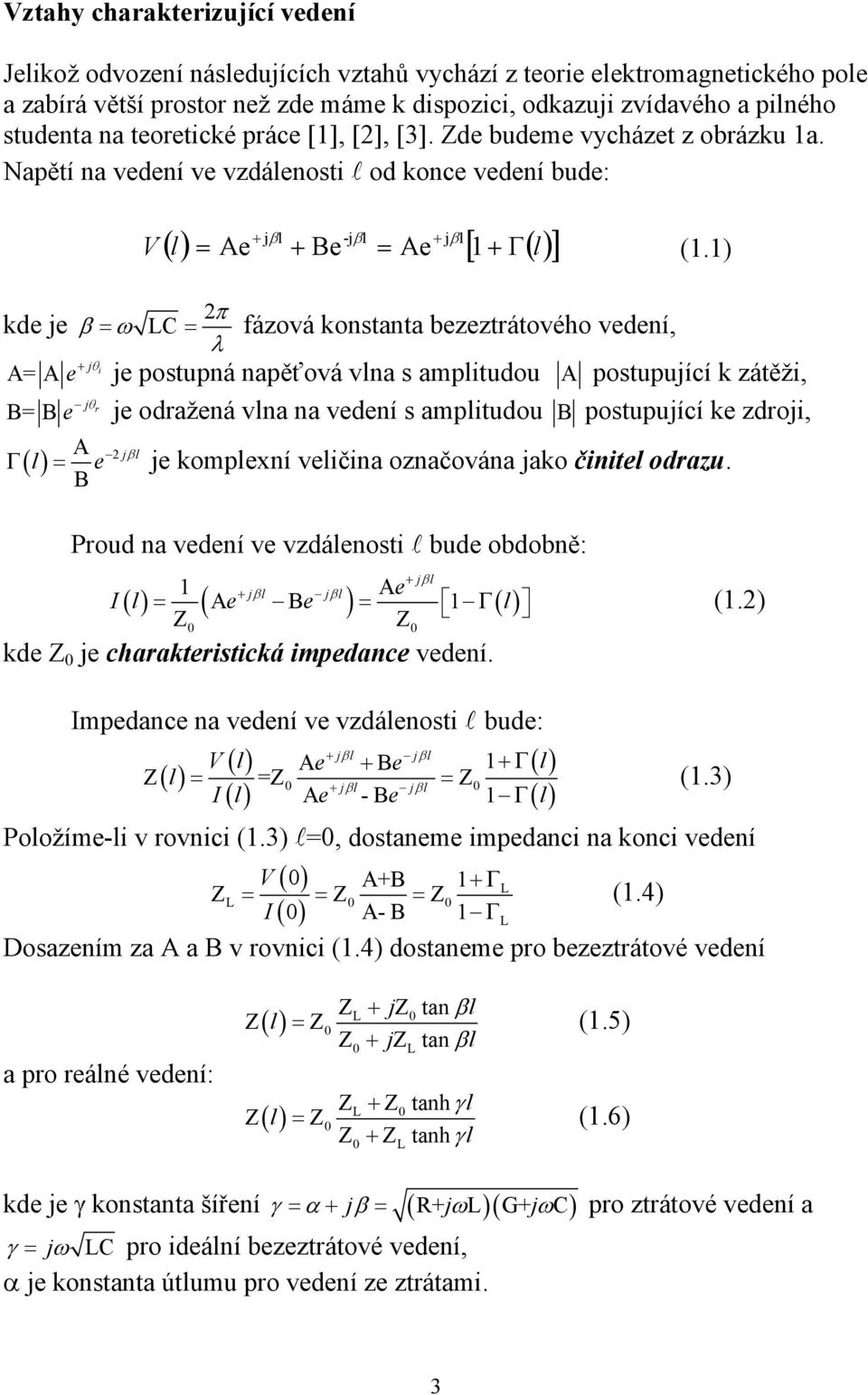 1) π ke je β = ω LC = fázová konstanta bezeztrátového veení, λ j i A= A e + θ je postupná napěťová vlna s amplituou A postupující k zátěži, j r B= B e θ je oražená vlna na veení s amplituou B