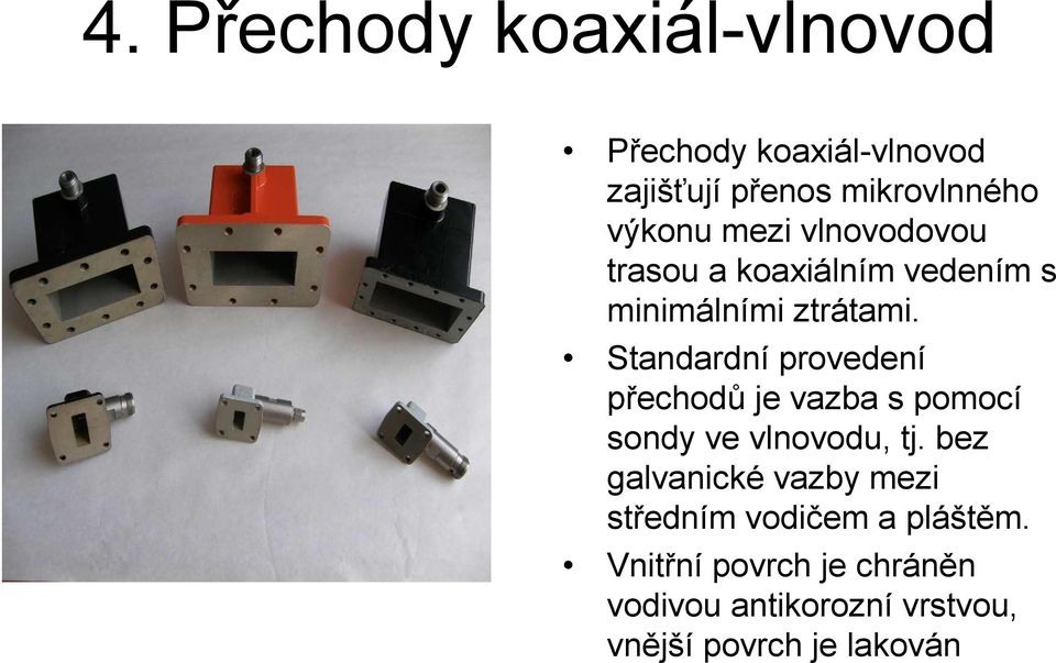 Standardní provedení přechodů je vazba s pomocí sondy ve vlnovodu, tj.