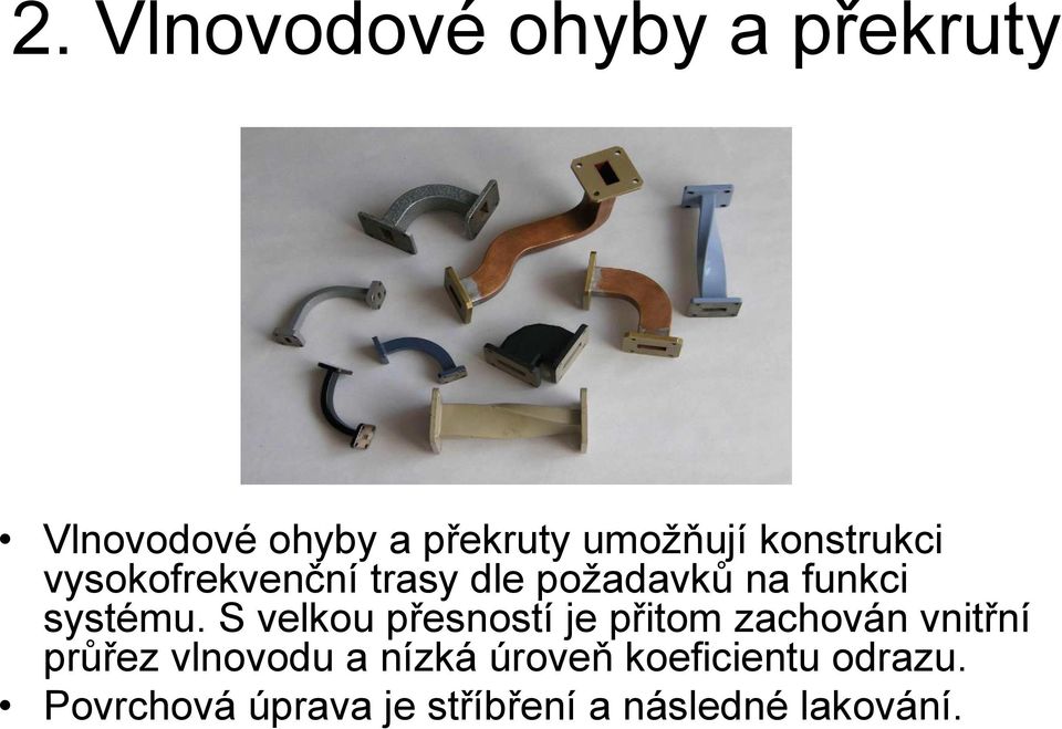 S velkou přesností je přitom zachován vnitřní průřez vlnovodu a nízká