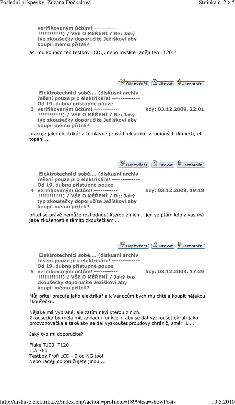 !!!!!!!!!!!!) / VŠE O MĚŘENÍ / Jaký typ zkoušečky doporučíte Ježíškovi aby kdy: 03.12.2009, 17:29 Můj přítel pracuje jako elektrikář a k Vánocům bych mu chtěla koupit nějakou zkoušečku.