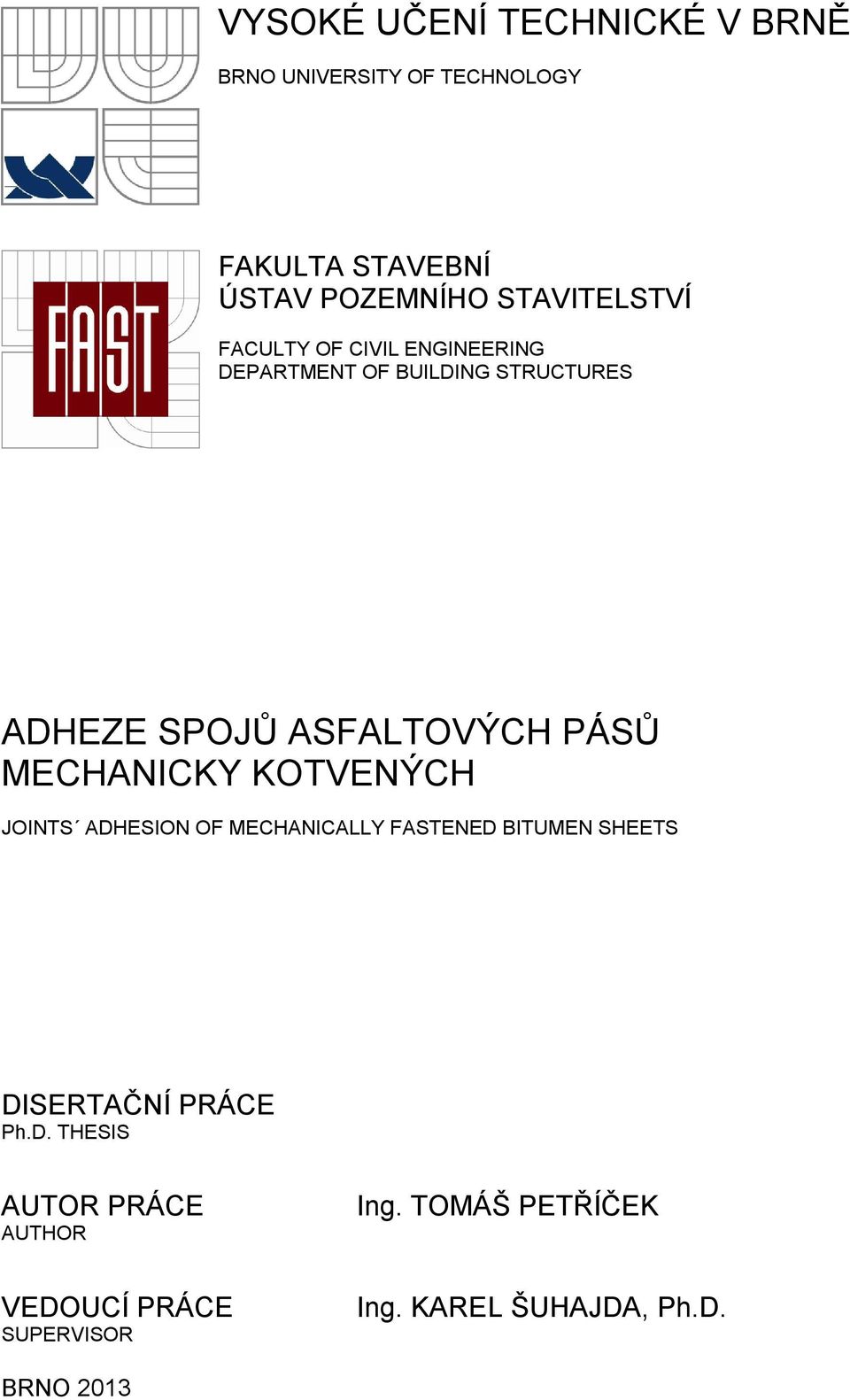 PÁSŮ MECHANICKY KOTVENÝCH JOINTS ADHESION OF MECHANICALLY FASTENED BITUMEN SHEETS DISERTAČNÍ PRÁCE Ph.