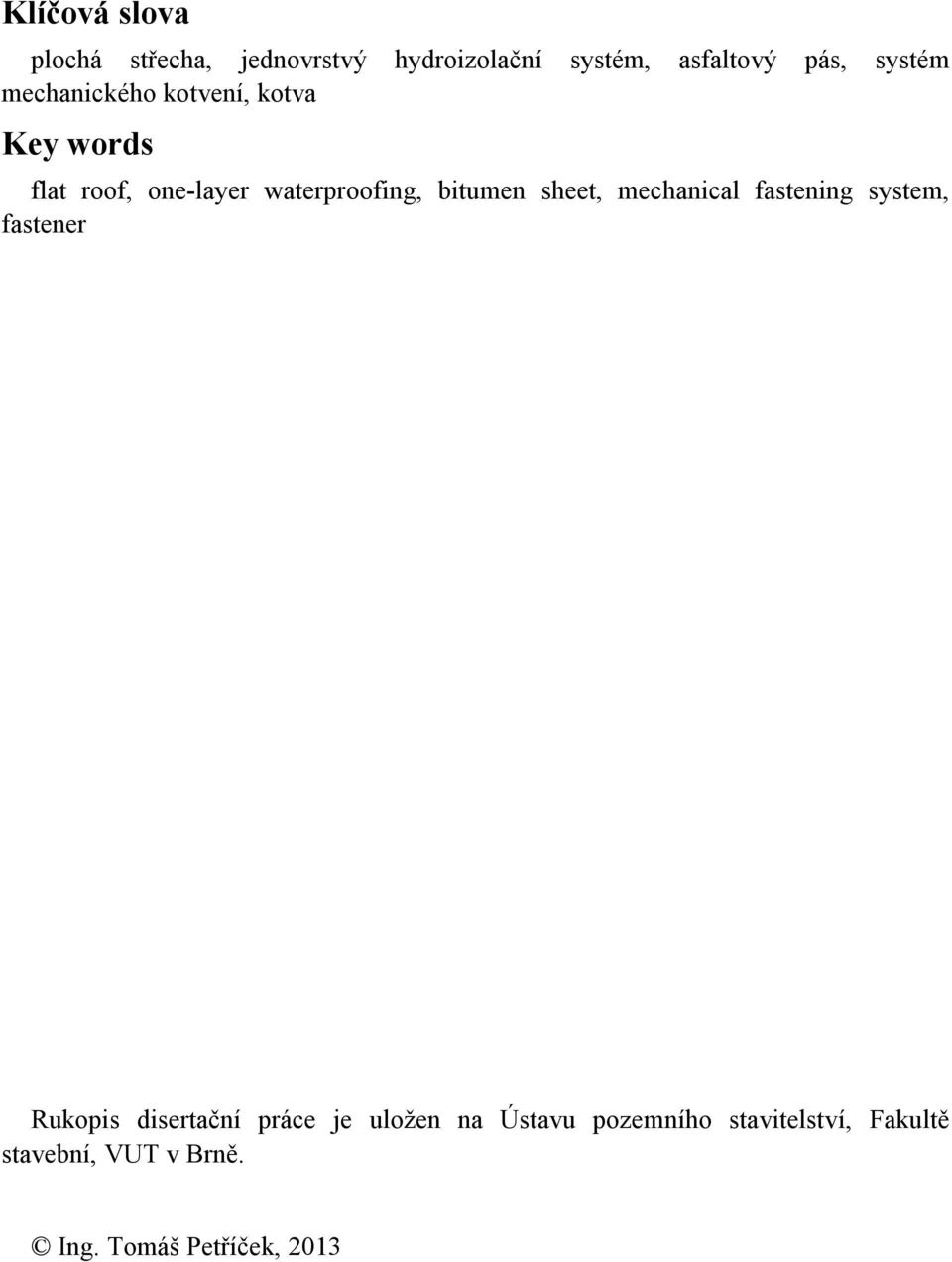 bitumen sheet, mechanical fastening system, fastener Rukopis disertační práce je