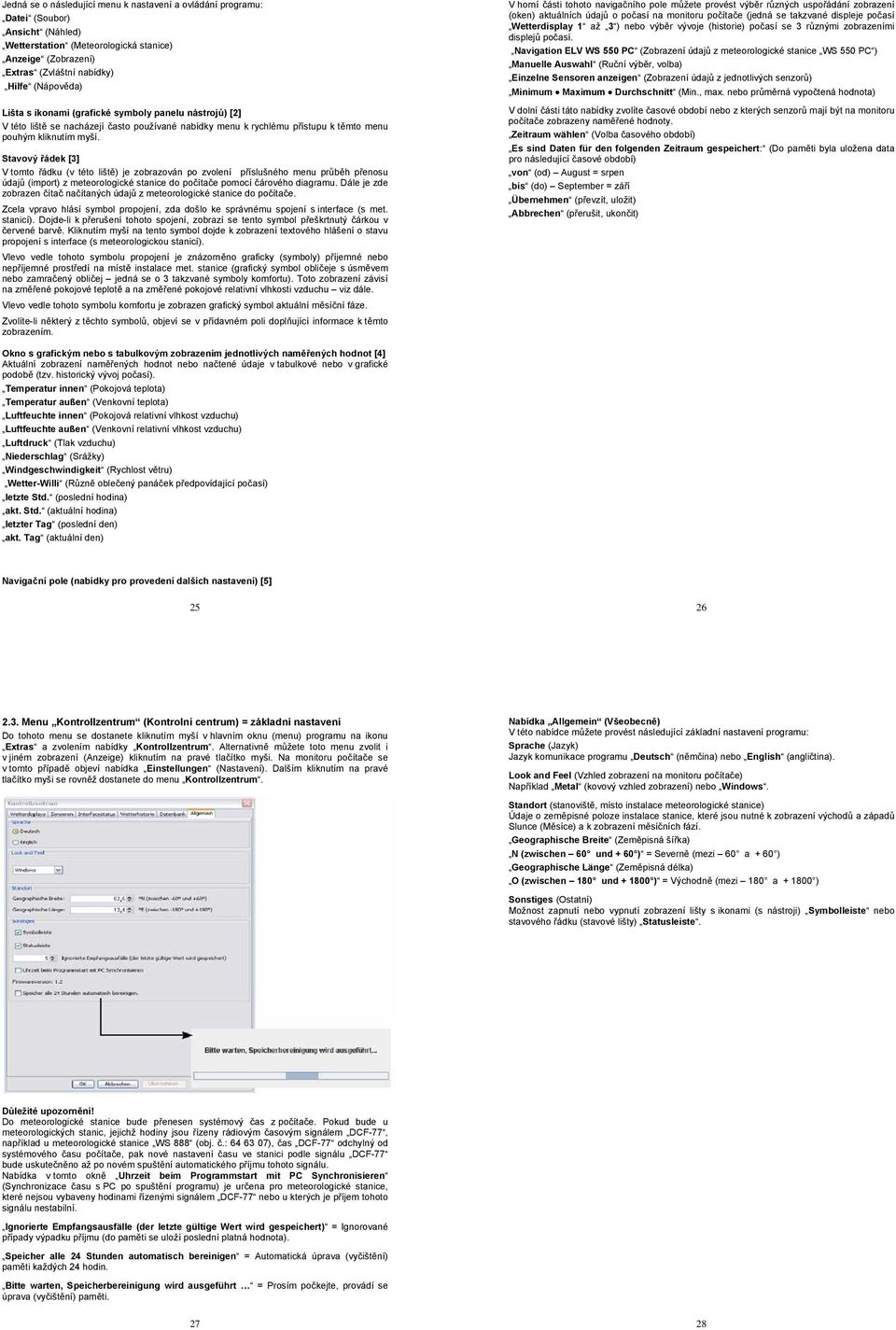 Stavový řádek [3] V tomto řádku (v této liště) je zobrazován po zvolení příslušného menu průběh přenosu údajů (import) z meteorologické stanice do počítače pomocí čárového diagramu.