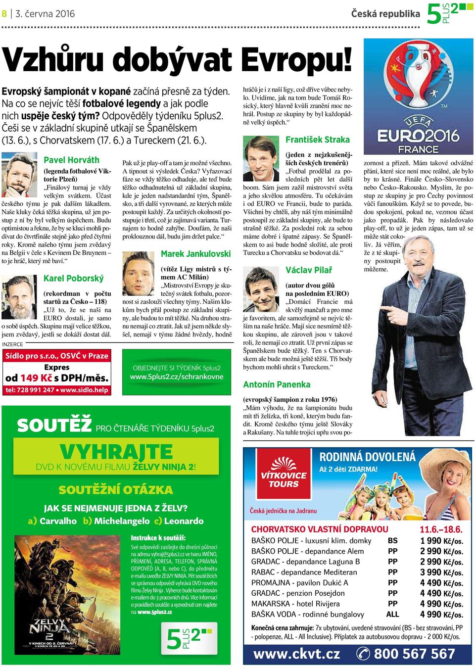 Účast českého týmu je pak dalším lákadlem. Naše kluky čeká těžká skupina, už jen postup z ní by byl velkým úspěchem.