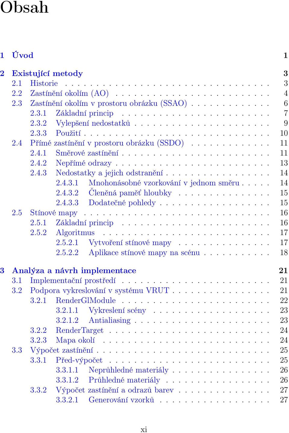 4.1 Směrové zastínění........................ 11 2.4.2 Nepřímé odrazy......................... 13 2.4.3 Nedostatky a jejich odstranění................. 14 2.4.3.1 Mnohonásobné vzorkování v jednom směru.