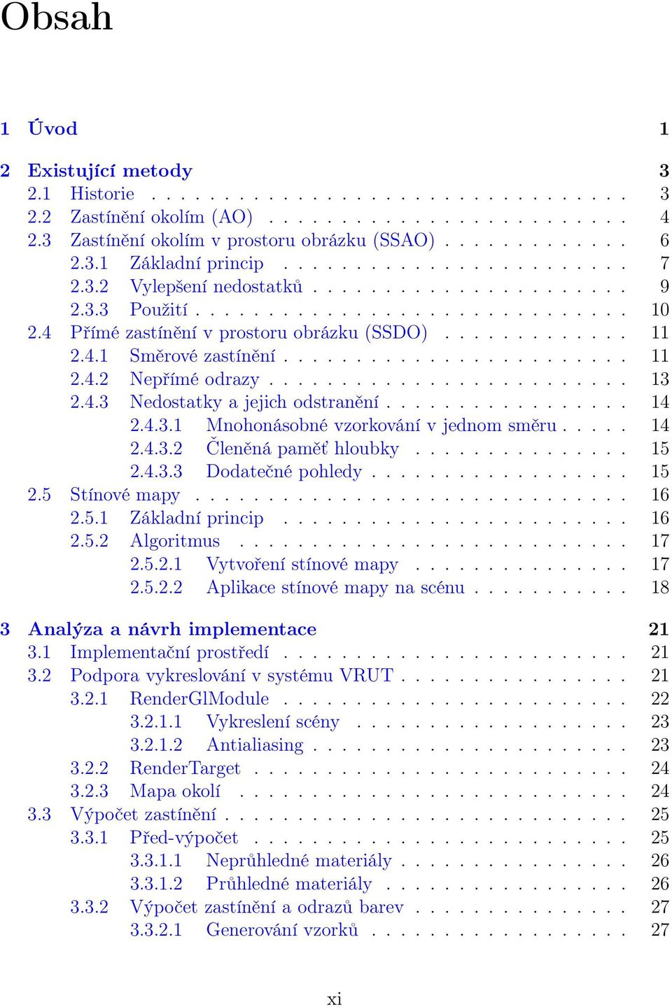 4.1 Směrové zastínění........................ 11 2.4.2 Nepřímé odrazy......................... 13 2.4.3 Nedostatky a jejich odstranění................. 14 2.4.3.1 Mnohonásobné vzorkování v jednom směru.