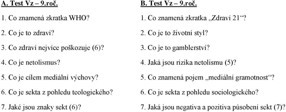 Co je cílem mediální výchovy? 5. Co znamená pojem mediální gramotnost? 6. Co je sekta z pohledu teologického? 6. Co je sekta z pohledu sociologického?