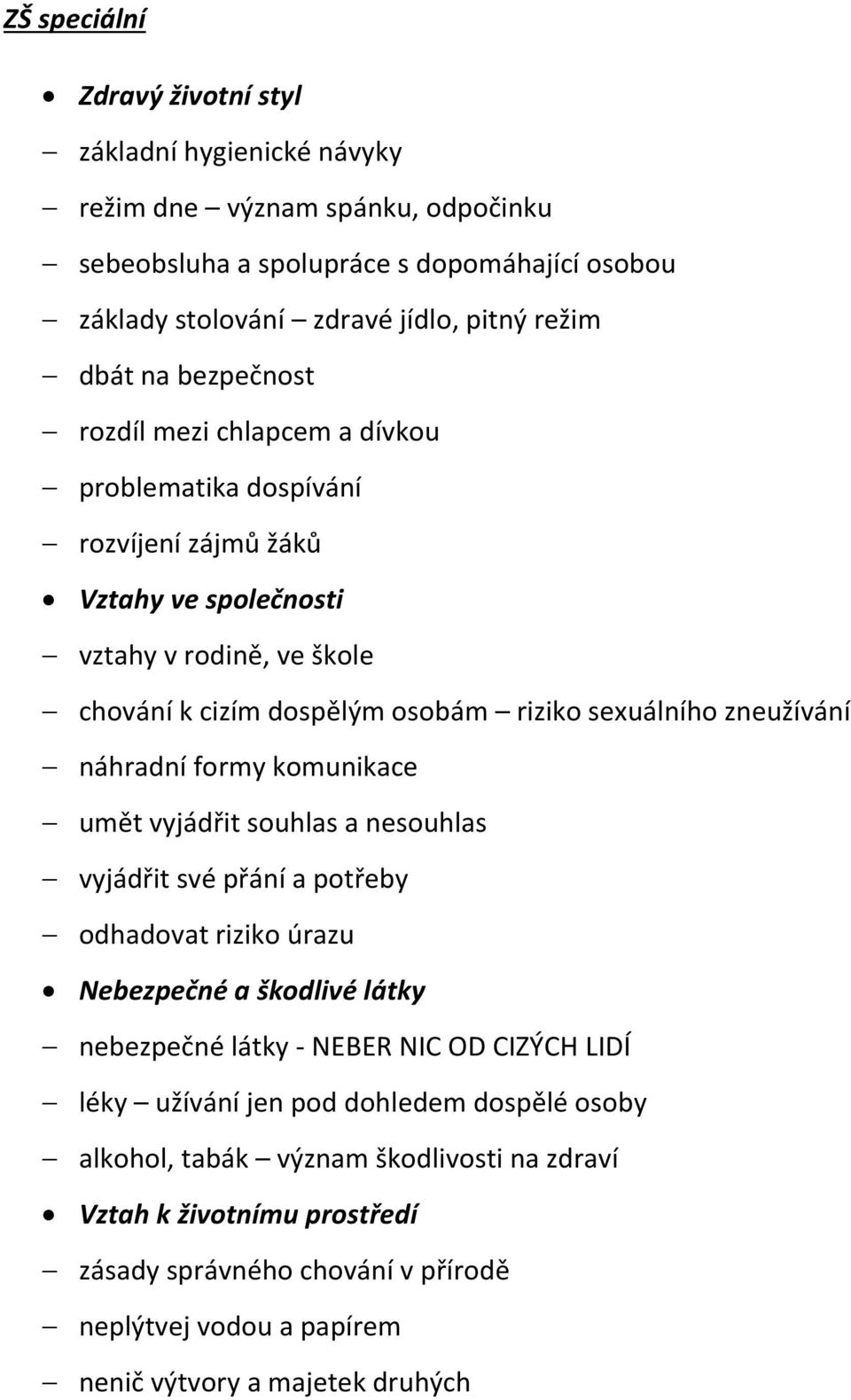 náhradní formy komunikace umět vyjádřit souhlas a nesouhlas vyjádřit své přání a potřeby odhadovat riziko úrazu Nebezpečné a škodlivé látky nebezpečné látky - NEBER NIC OD CIZÝCH LIDÍ léky