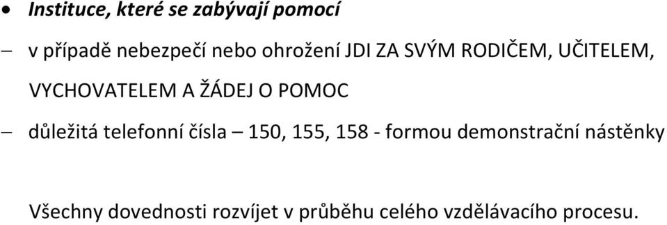 POMOC důležitá telefonní čísla 150, 155, 158 - formou demonstrační