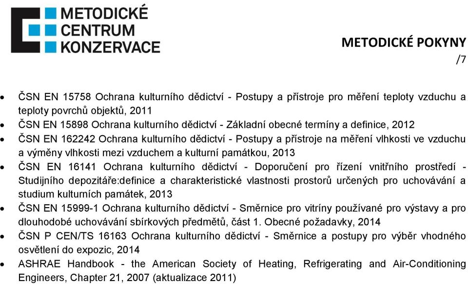 dědictví - Doporučení pro řízení vnitřního prostředí - Studijního depozitáře:definice a charakteristické vlastnosti prostorů určených pro uchovávání a studium kulturních památek, 2013 ČSN EN 15999-1