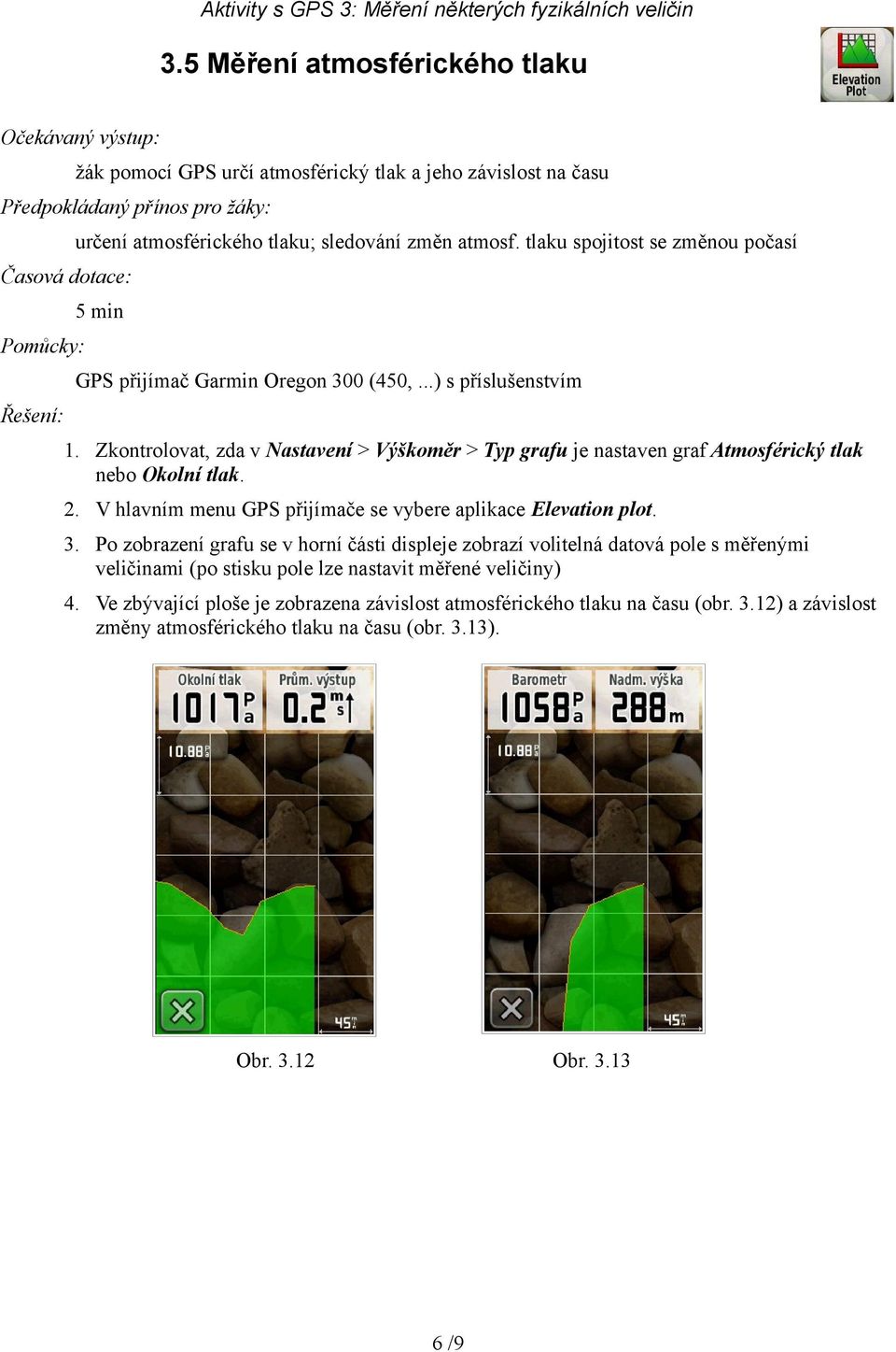 V hlavním menu GPS přijímače se vybere aplikace Elevation plot. 3.