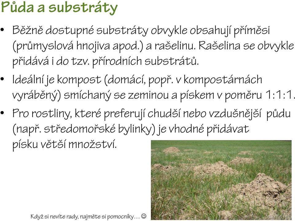 v kompostárnách vyráběný) smíchaný se zeminou a pískem v poměru 1:1:1.