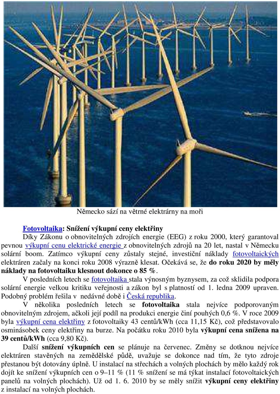 Očekává se, že do roku 2020 by měly náklady na fotovoltaiku klesnout dokonce o 85 %.