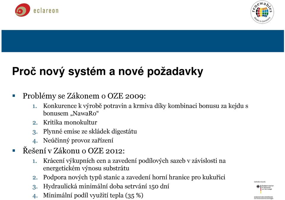 Plynné emise ze skládek digestátu 4. Neúčinný provoz zařízení Řešení v Zákonu o OZE 2012: 1.