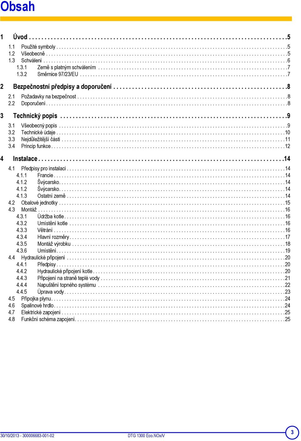 3.1 Země s platným schválením.........................................................................7 1.3.2 Směrnice 97/23/EU................................................................................7 2 Bezpečnostní předpisy a doporučení.