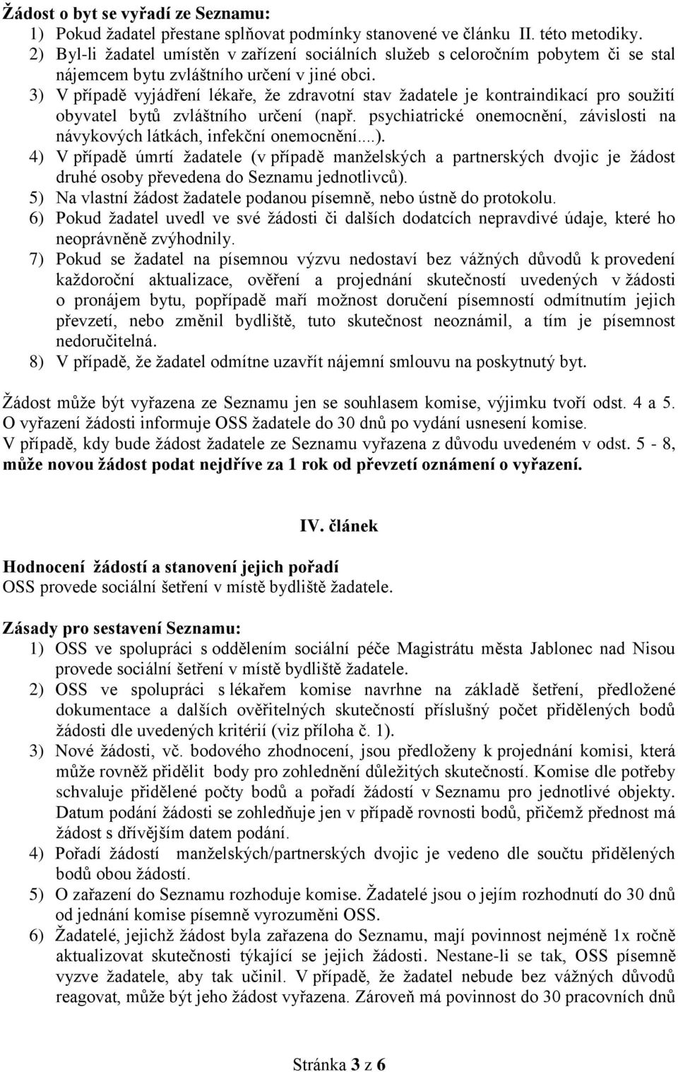 3) V případě vyjádření lékaře, že zdravotní stav žadatele je kontraindikací pro soužití obyvatel bytů zvláštního určení (např.