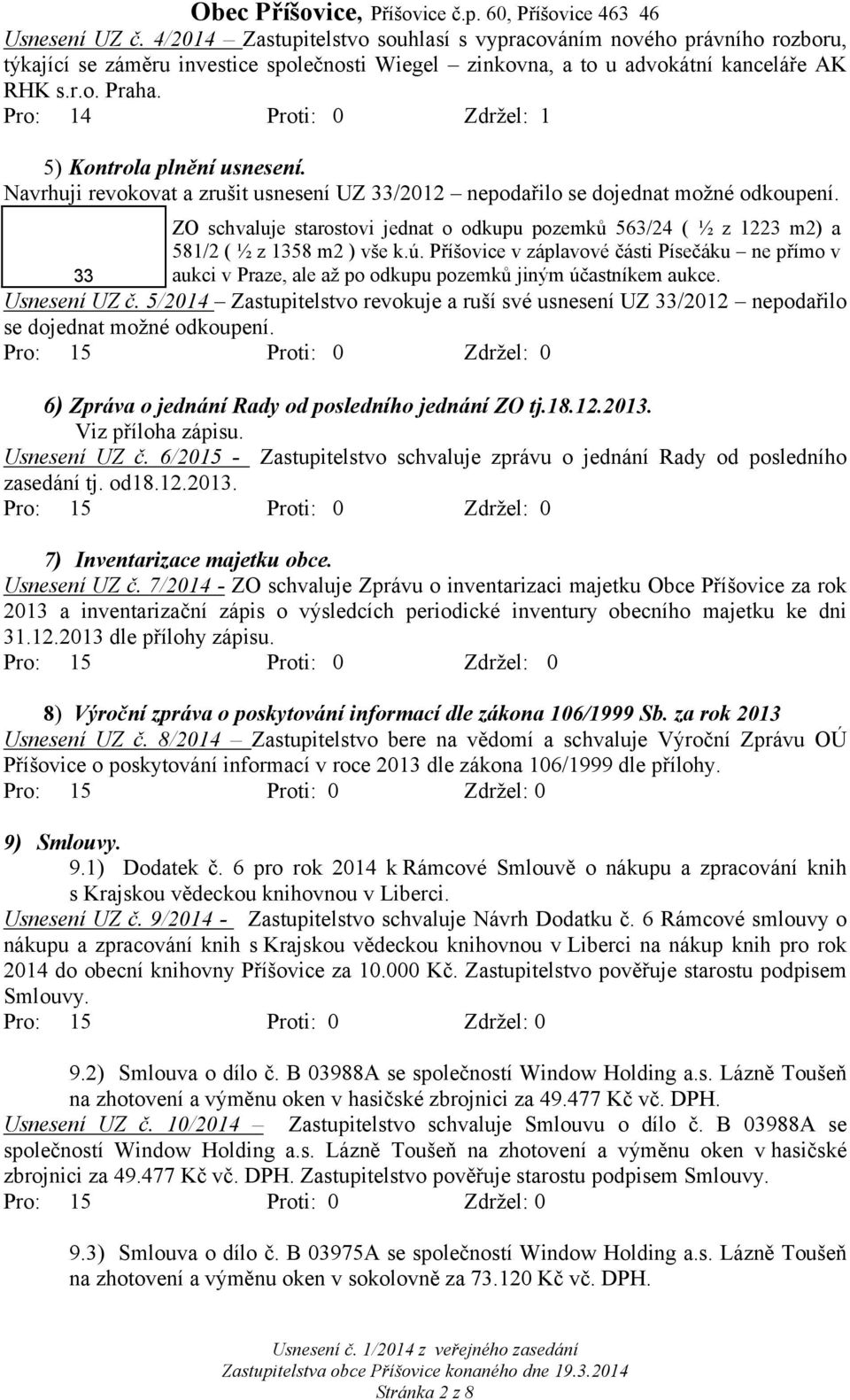 ZO schvaluje starostovi jednat o odkupu pozemků 563/24 ( ½ z 1223 m2) a 581/2 ( ½ z 1358 m2 ) vše k.ú.