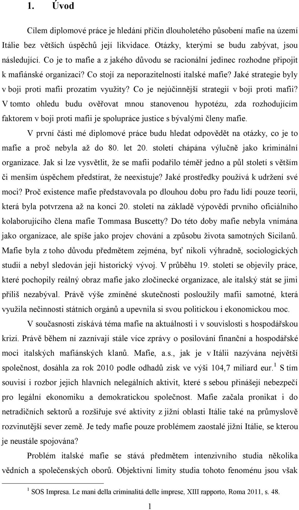Co je nejúčinnější strategií v boji proti mafii? V tomto ohledu budu ověřovat mnou stanovenou hypotézu, zda rozhodujícím faktorem v boji proti mafii je spolupráce justice s bývalými členy mafie.