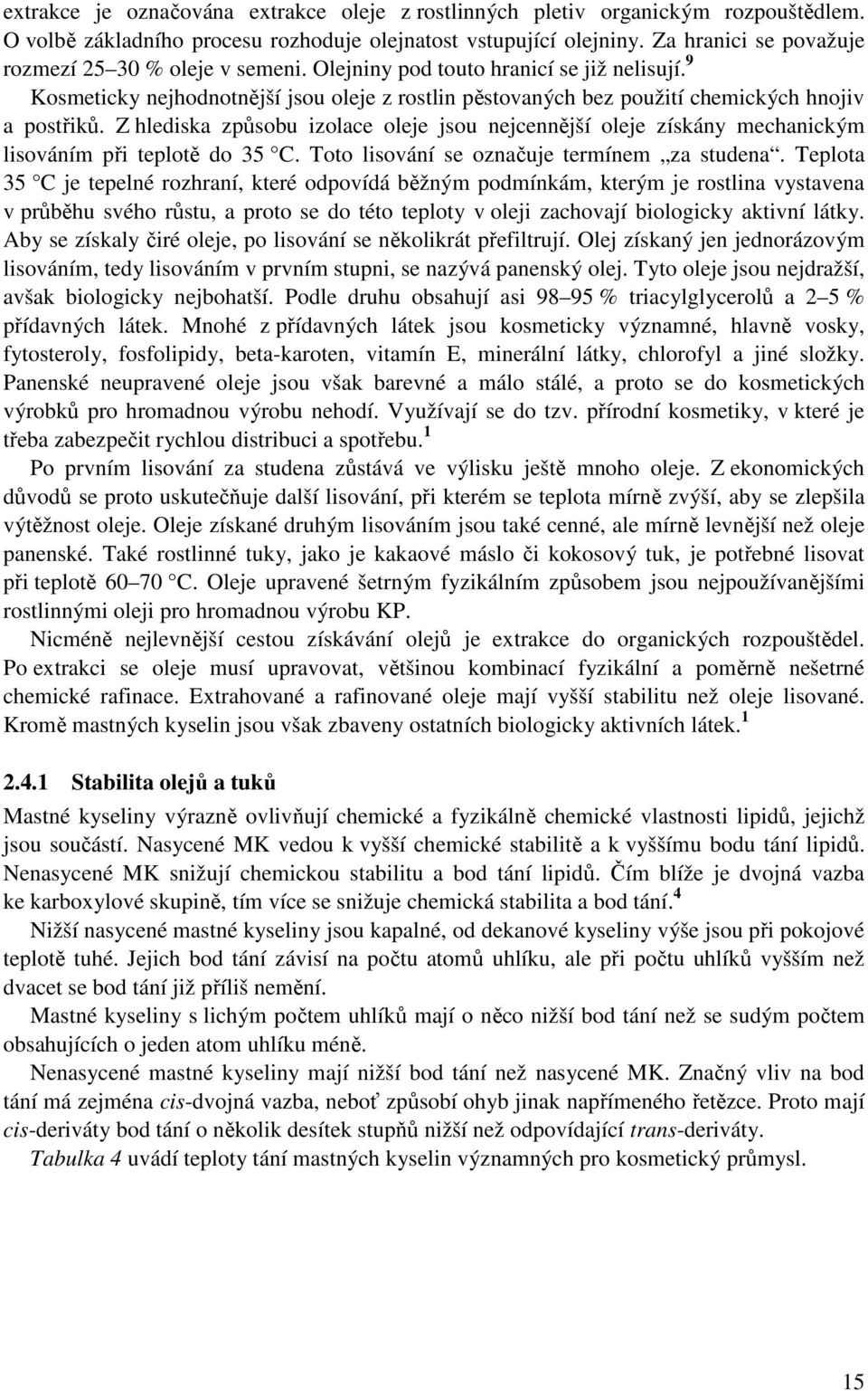 9 Kosmeticky nejhodnotnější jsou oleje z rostlin pěstovaných bez použití chemických hnojiv a postřiků.