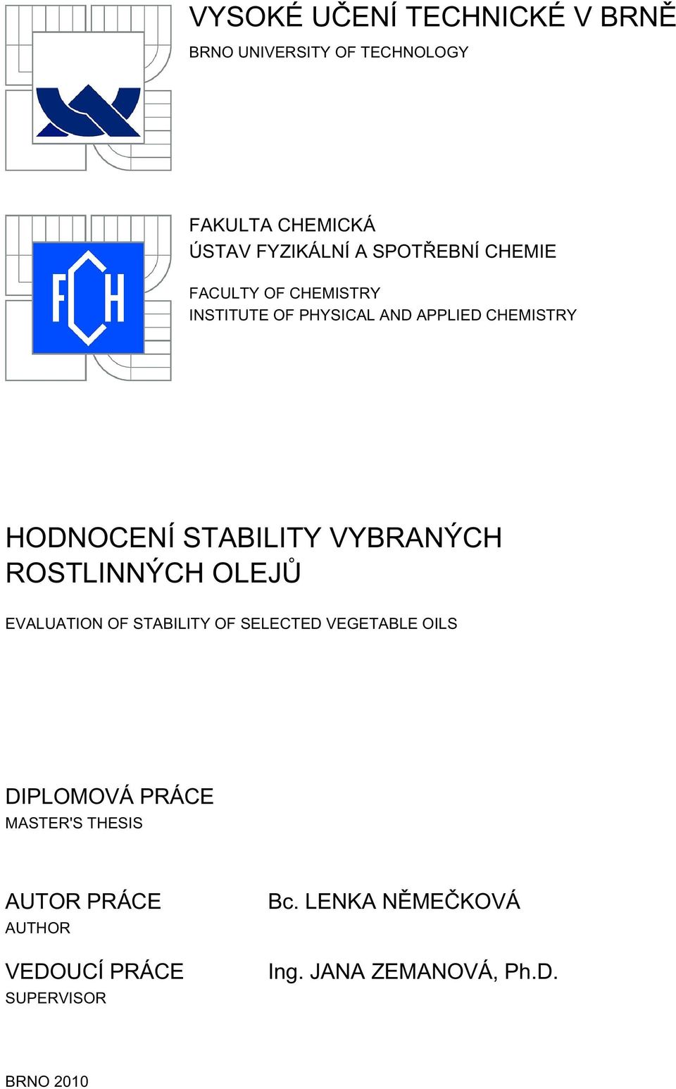 VYBRANÝCH ROSTLINNÝCH OLEJŮ EVALUATION OF STABILITY OF SELECTED VEGETABLE OILS DIPLOMOVÁ PRÁCE