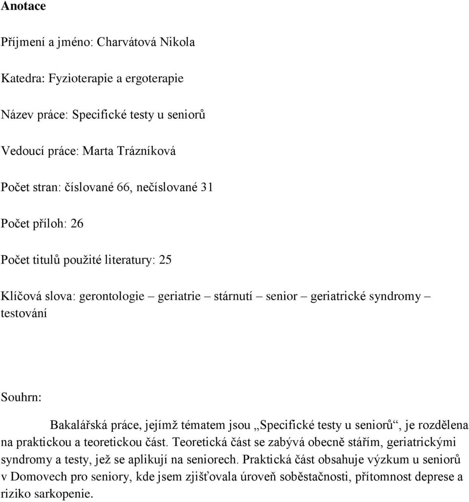 práce, jejímž tématem jsou Specifické testy u seniorů, je rozdělena na praktickou a teoretickou část.