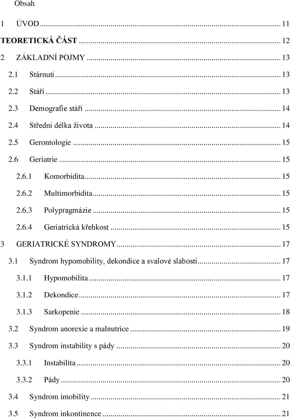 .. 17 3.1 Syndrom hypomobility, dekondice a svalové slabosti... 17 3.1.1 Hypomobilita... 17 3.1.2 Dekondice... 17 3.1.3 Sarkopenie... 18 3.